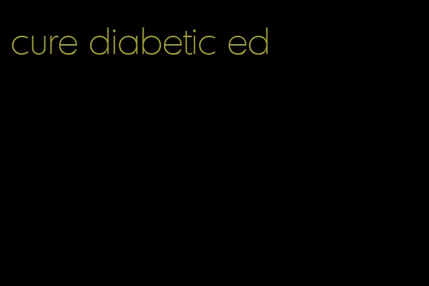 cure diabetic ed