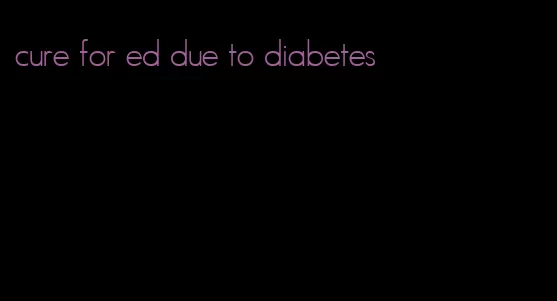 cure for ed due to diabetes