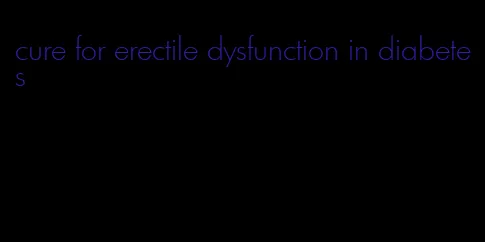 cure for erectile dysfunction in diabetes
