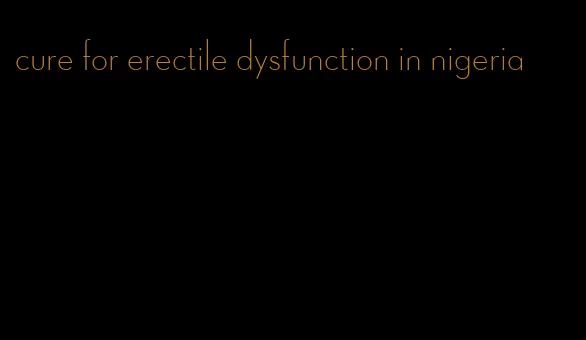 cure for erectile dysfunction in nigeria