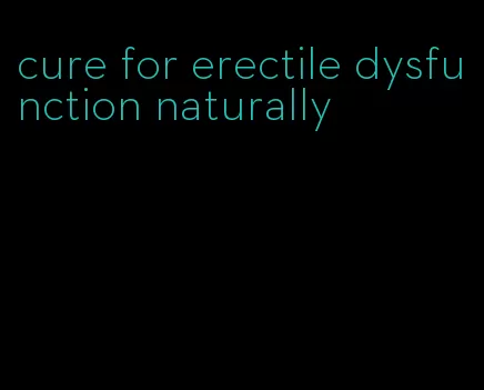 cure for erectile dysfunction naturally