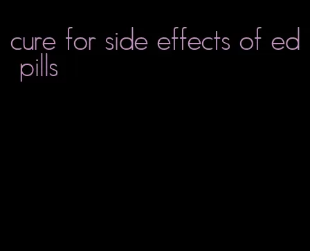 cure for side effects of ed pills