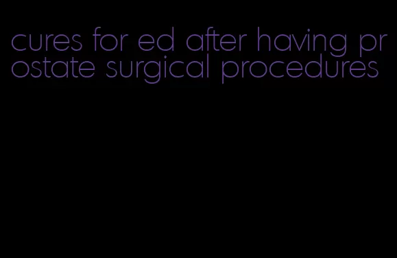 cures for ed after having prostate surgical procedures