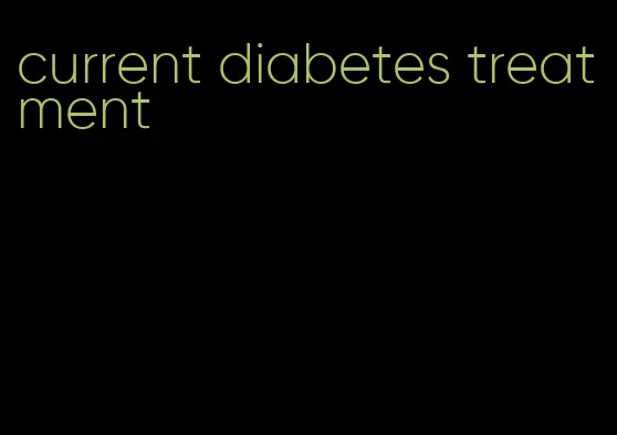 current diabetes treatment