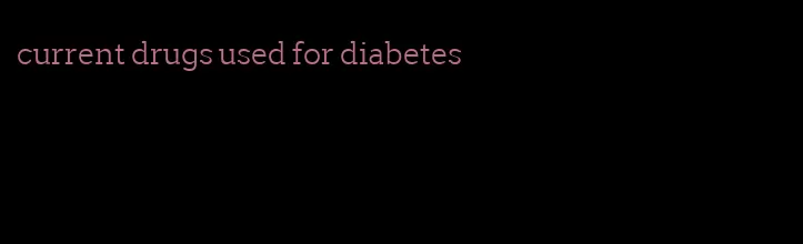 current drugs used for diabetes