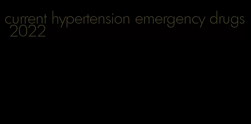 current hypertension emergency drugs 2022