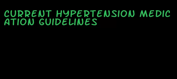 current hypertension medication guidelines