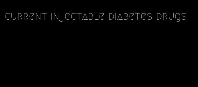 current injectable diabetes drugs