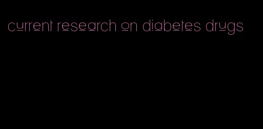 current research on diabetes drugs