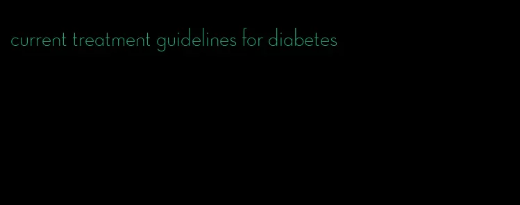 current treatment guidelines for diabetes