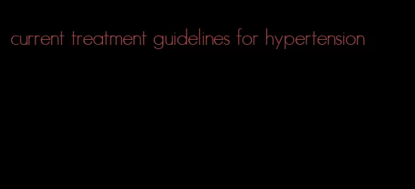 current treatment guidelines for hypertension