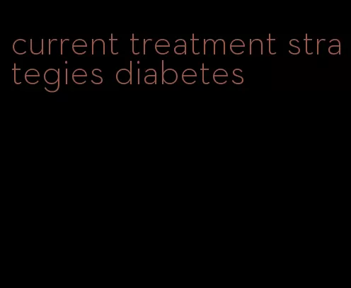 current treatment strategies diabetes