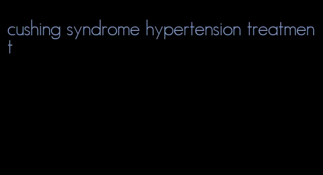 cushing syndrome hypertension treatment