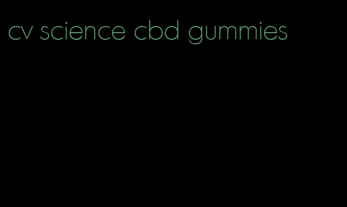 cv science cbd gummies