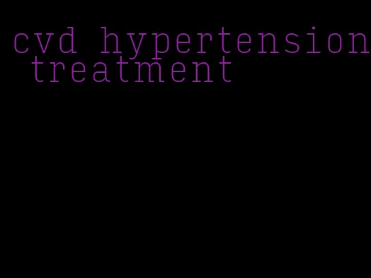 cvd hypertension treatment