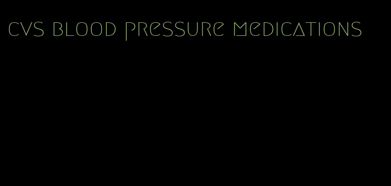cvs blood pressure medications