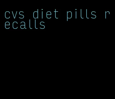 cvs diet pills recalls