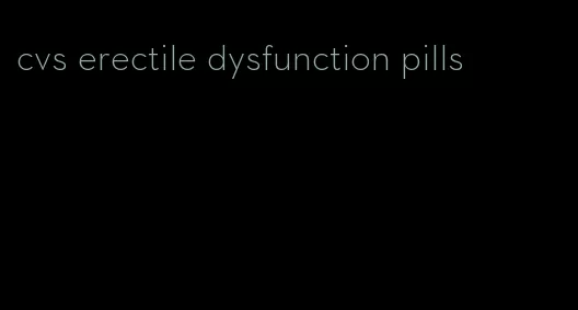 cvs erectile dysfunction pills