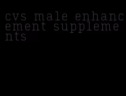 cvs male enhancement supplements
