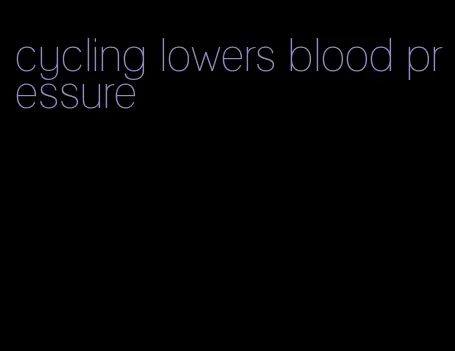 cycling lowers blood pressure