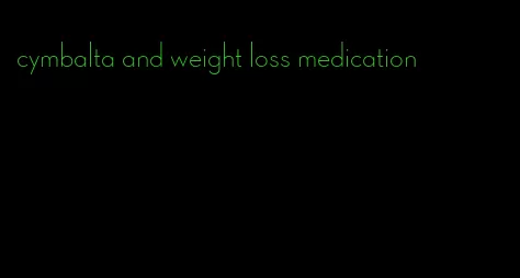 cymbalta and weight loss medication