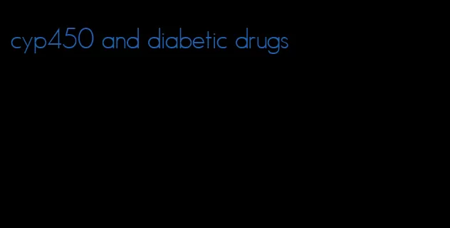 cyp450 and diabetic drugs