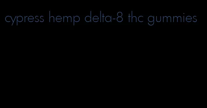 cypress hemp delta-8 thc gummies