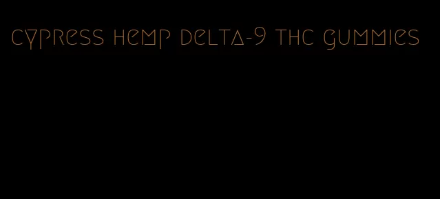 cypress hemp delta-9 thc gummies