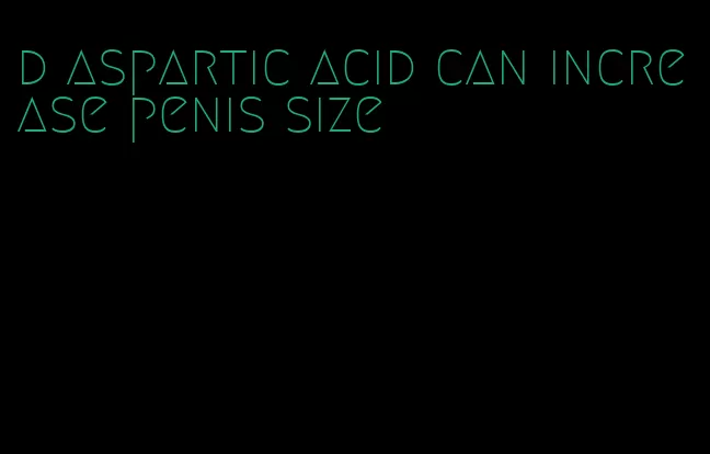 d aspartic acid can increase penis size