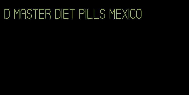 d master diet pills mexico