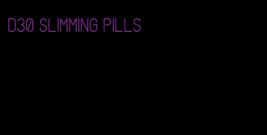 d30 slimming pills