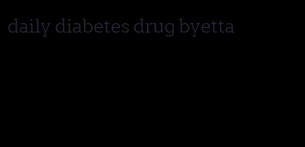 daily diabetes drug byetta