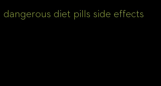 dangerous diet pills side effects