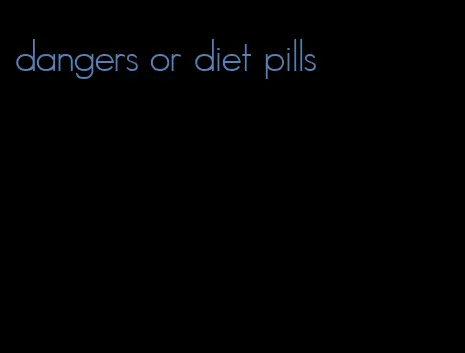 dangers or diet pills