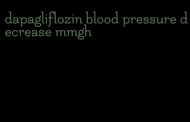 dapagliflozin blood pressure decrease mmgh