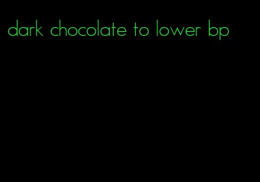 dark chocolate to lower bp