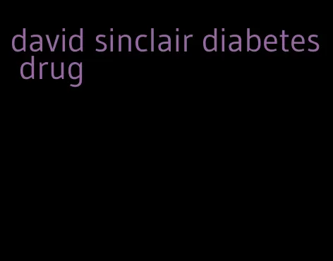 david sinclair diabetes drug