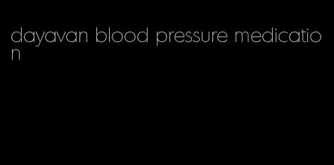 dayavan blood pressure medication