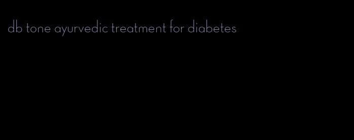 db tone ayurvedic treatment for diabetes
