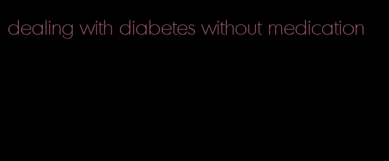 dealing with diabetes without medication