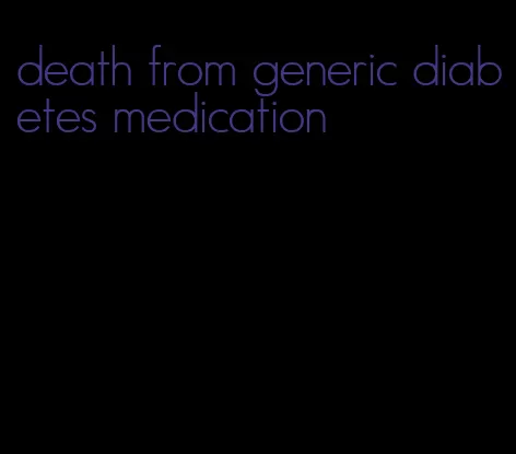 death from generic diabetes medication