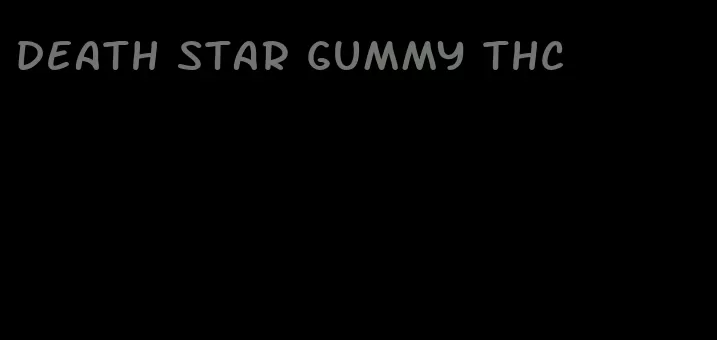 death star gummy thc