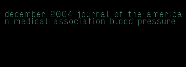 december 2004 journal of the american medical association blood pressure