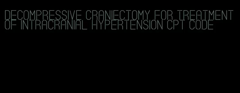 decompressive craniectomy for treatment of intracranial hypertension cpt code