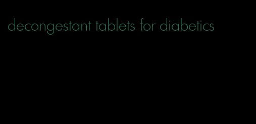 decongestant tablets for diabetics