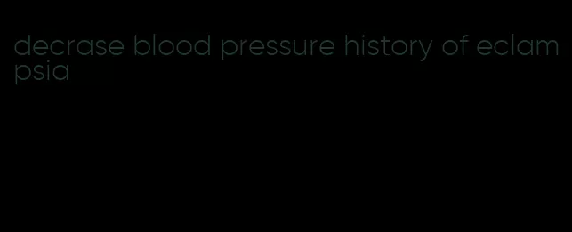 decrase blood pressure history of eclampsia