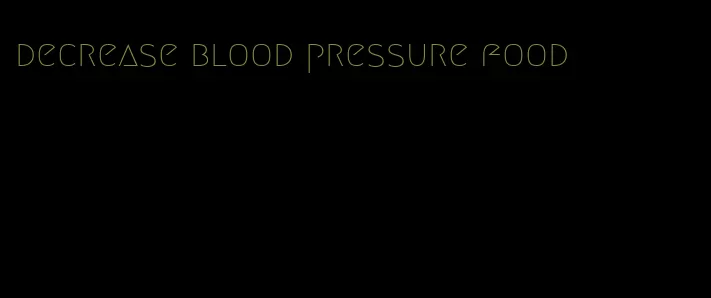 decrease blood pressure food