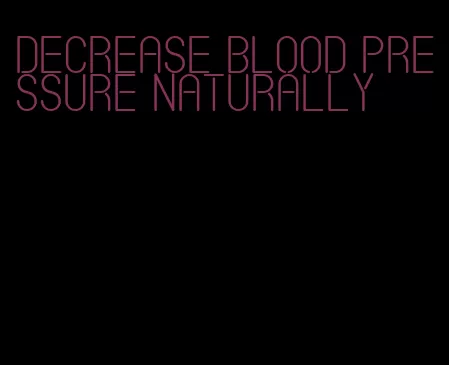 decrease blood pressure naturally