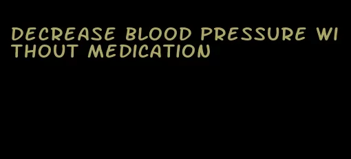 decrease blood pressure without medication