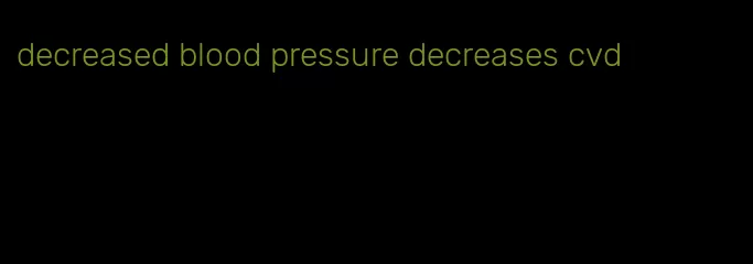decreased blood pressure decreases cvd